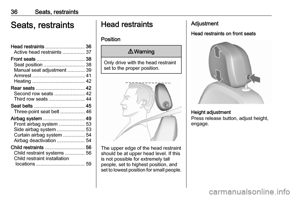 OPEL ZAFIRA C 2019  Manual user 36Seats, restraintsSeats, restraintsHead restraints............................ 36
Active head restraints ................37
Front seats ................................... 38
Seat position ..........