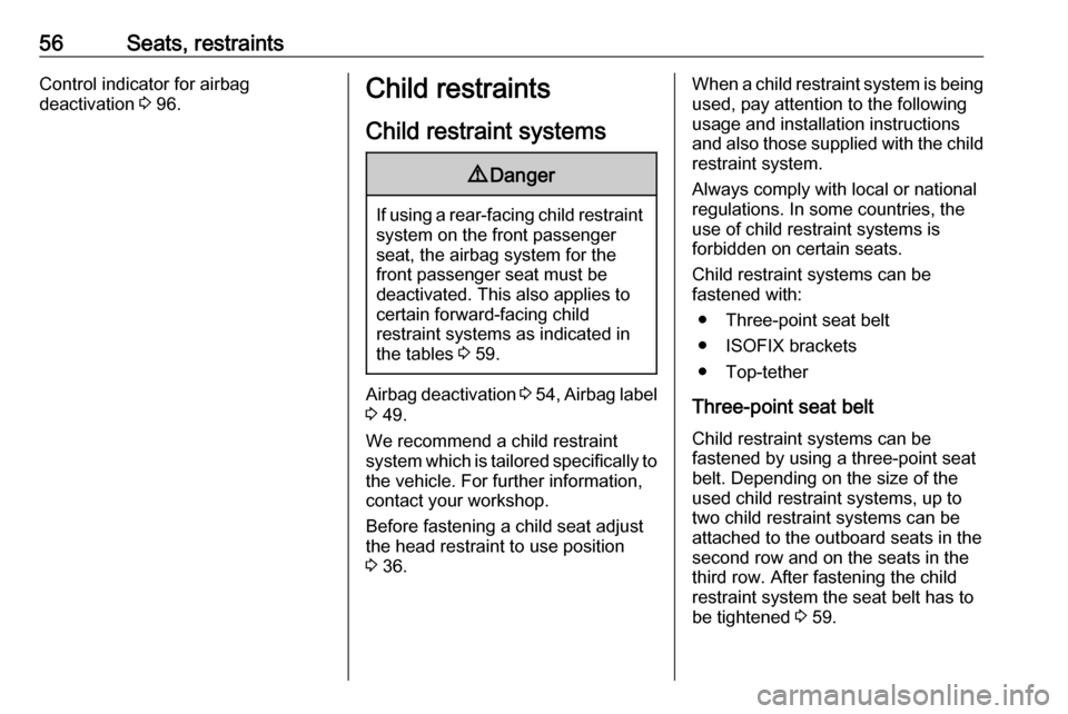 OPEL ZAFIRA C 2019 Workshop Manual 56Seats, restraintsControl indicator for airbag
deactivation  3 96.Child restraints
Child restraint systems9 Danger
If using a rear-facing child restraint
system on the front passenger
seat, the airba