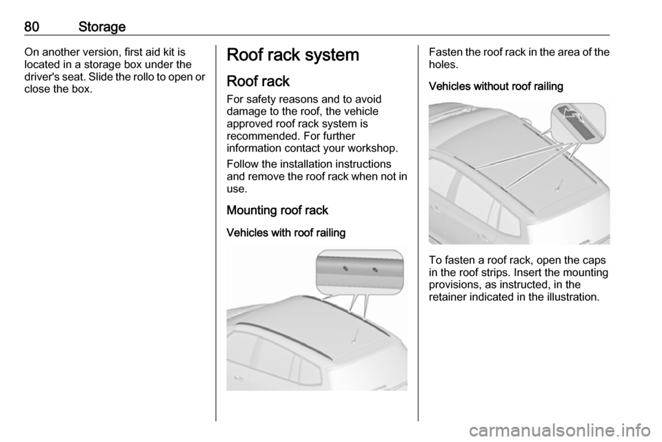 OPEL ZAFIRA C 2019 Manual Online 80StorageOn another version, first aid kit is
located in a storage box under the
drivers seat. Slide the rollo to open or
close the box.Roof rack system
Roof rack For safety reasons and to avoid
dama OPEL ZAFIRA C 2019 Manual Online 80StorageOn another version, first aid kit is
located in a storage box under the
drivers seat. Slide the rollo to open or
close the box.Roof rack system
Roof rack For safety reasons and to avoid
dama