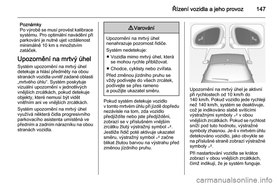 OPEL ADAM 2014 Příručka k informačnímu systému (in Czech) Řízení vozidla a jeho provoz147
Poznámky
Po výrobě se musí provést kalibrace
systému. Pro optimální navádění při
parkování je nutné ujet vzdálenost
minimálně 10 km s množstvím
z OPEL ADAM 2014 Příručka k informačnímu systému (in Czech) Řízení vozidla a jeho provoz147
Poznámky
Po výrobě se musí provést kalibrace
systému. Pro optimální navádění při
parkování je nutné ujet vzdálenost
minimálně 10 km s množstvím
z