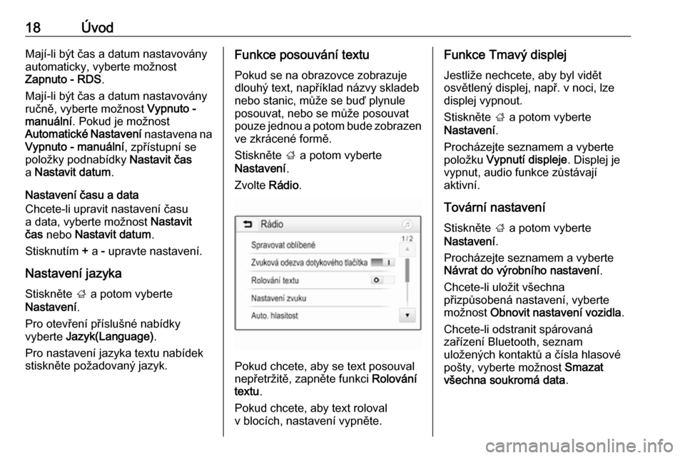 OPEL ADAM 2017  Příručka k informačnímu systému (in Czech) 18ÚvodMají-li být čas a datum nastavovány
automaticky, vyberte možnost
Zapnuto - RDS .
Mají-li být čas a datum nastavovány
ručně, vyberte možnost  Vypnuto -
manuální . Pokud je možnost