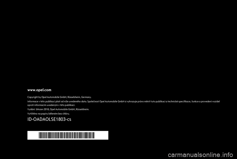 OPEL ADAM 2018.5 Uživatelská příručka (in Czech) www.opel.comCopyright by Opel Automobile GmbH, Rüsselsheim, Germany.Informace v této publikaci platí od níže uvedeného data. Společnost Opel Automobile GmbH si vyhrazuje právo měnit tuto publ OPEL ADAM 2018.5 Uživatelská příručka (in Czech) www.opel.comCopyright by Opel Automobile GmbH, Rüsselsheim, Germany.Informace v této publikaci platí od níže uvedeného data. Společnost Opel Automobile GmbH si vyhrazuje právo měnit tuto publ