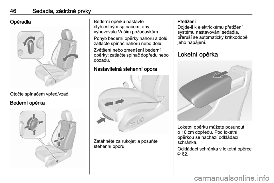OPEL ASTRA J 2016  Uživatelská příručka (in Czech) 46Sedadla, zádržné prvkyOpěradla
Otočte spínačem vpřed/vzad.Bederní opěrka
Bederní opěrku nastavte
čtyřcestným spínačem, aby
vyhovovala Vašim požadavkům.
Pohyb bederní opěrky nah
