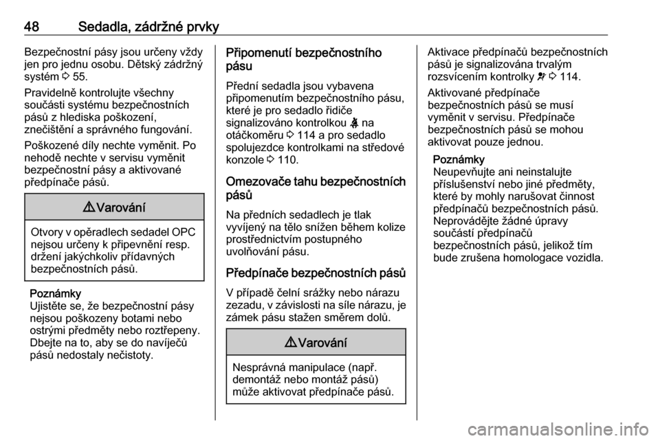 OPEL ASTRA J 2016  Uživatelská příručka (in Czech) 48Sedadla, zádržné prvkyBezpečnostní pásy jsou určeny vždy
jen pro jednu osobu. Dětský zádržný
systém  3 55.
Pravidelně kontrolujte všechny součásti systému bezpečnostních pásů 