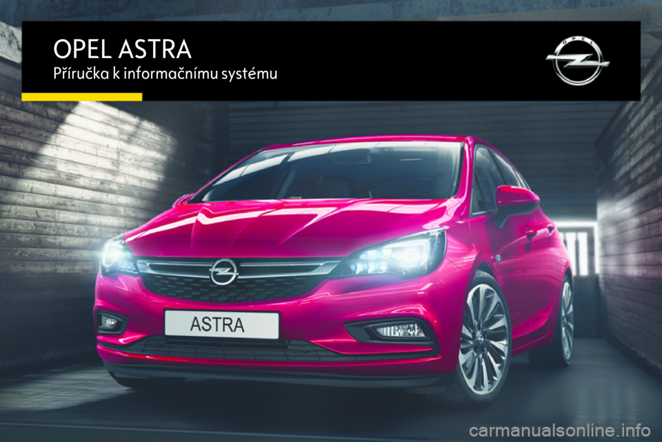 OPEL ASTRA K 2016  Příručka k informačnímu systému (in Czech) OPEL ASTRAPříručka k informačnímu systému 