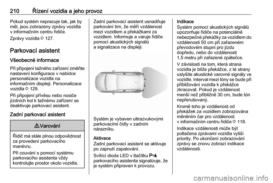 OPEL ASTRA K 2018.5 Uživatelská příručka (in Czech) 210Řízení vozidla a jeho provozPokud systém nepracuje tak, jak by
měl, jsou zobrazeny zprávy vozidla
v informačním centru řidiče.
Zprávy vozidla 3 127.
Parkovací asistent
Všeobecné info OPEL ASTRA K 2018.5 Uživatelská příručka (in Czech) 210Řízení vozidla a jeho provozPokud systém nepracuje tak, jak by
měl, jsou zobrazeny zprávy vozidla
v informačním centru řidiče.
Zprávy vozidla 3 127.
Parkovací asistent
Všeobecné info