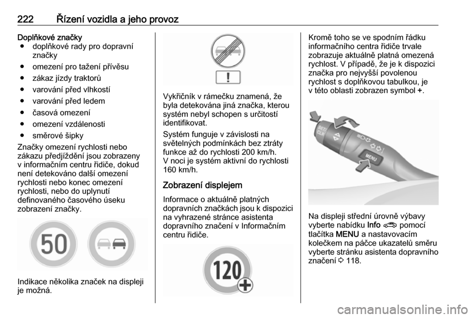 OPEL ASTRA K 2018.5 Uživatelská příručka (in Czech) 222Řízení vozidla a jeho provozDoplňkové značky● doplňkové rady pro dopravní značky
● omezení pro tažení přívěsu ● zákaz jízdy traktorů
● varování před vlhkostí
● varo OPEL ASTRA K 2018.5 Uživatelská příručka (in Czech) 222Řízení vozidla a jeho provozDoplňkové značky● doplňkové rady pro dopravní značky
● omezení pro tažení přívěsu ● zákaz jízdy traktorů
● varování před vlhkostí
● varo