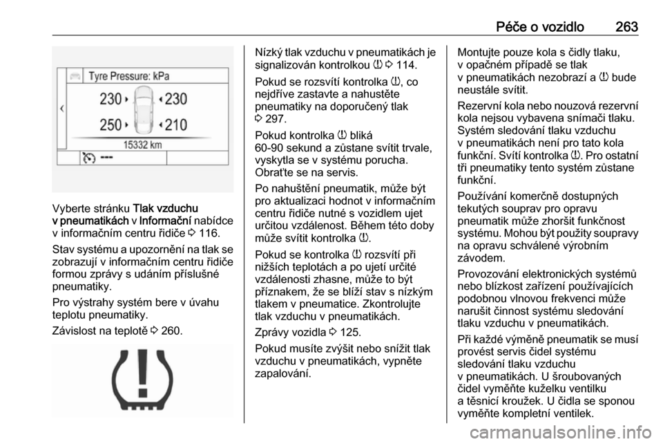 OPEL ASTRA K 2019.5  Uživatelská příručka (in Czech) Péče o vozidlo263
Vyberte stránku Tlak vzduchu
v pneumatikách  v Informační  nabídce
v informačním centru řidiče  3 116.
Stav systému a upozornění na tlak se zobrazují v informačním c