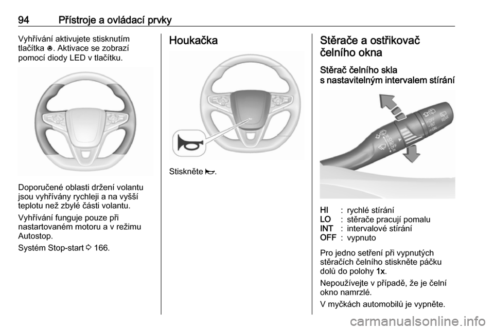 OPEL ASTRA K 2019.5 Uživatelská příručka (in Czech) 94Přístroje a ovládací prvkyVyhřívání aktivujete stisknutím
tlačítka *. Aktivace se zobrazí
pomocí diody LED v tlačítku.
Doporučené oblasti držení volantu
jsou vyhřívány rychlej OPEL ASTRA K 2019.5 Uživatelská příručka (in Czech) 94Přístroje a ovládací prvkyVyhřívání aktivujete stisknutím
tlačítka *. Aktivace se zobrazí
pomocí diody LED v tlačítku.
Doporučené oblasti držení volantu
jsou vyhřívány rychlej