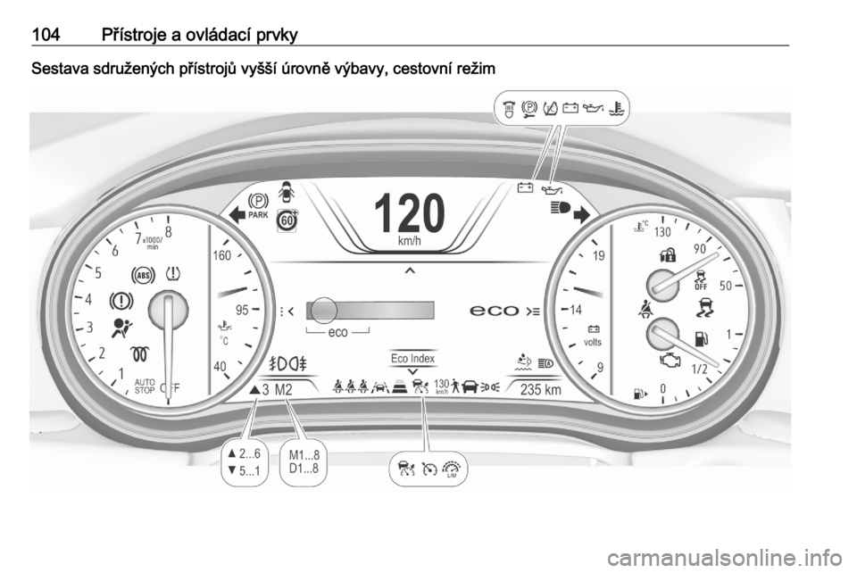OPEL ASTRA K 2020 Uživatelská příručka (in Czech) 104Přístroje a ovládací prvkySestava sdružených přístrojů vyšší úrovně výbavy, cestovní režim OPEL ASTRA K 2020 Uživatelská příručka (in Czech) 104Přístroje a ovládací prvkySestava sdružených přístrojů vyšší úrovně výbavy, cestovní režim