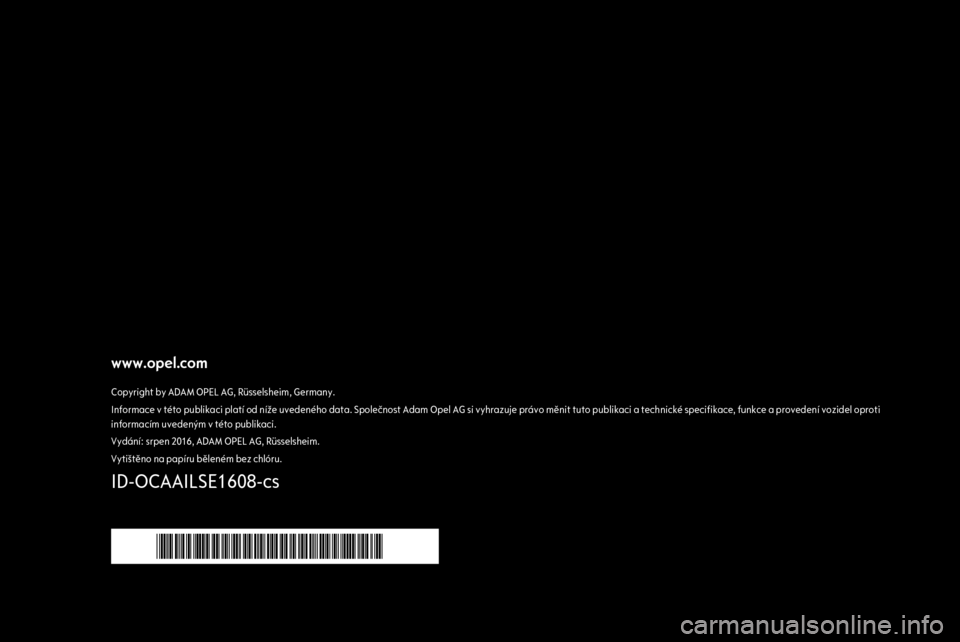 OPEL CASCADA 2017 Příručka k informačnímu systému (in Czech) www.opel.comCopyright by ADAM OPEL AG, Rüsselsheim, Germany.Informace v této publikaci platí od níže uvedeného data. Společnost Adam Opel AG si vyhrazuje právo měnit tuto publikaci a technick OPEL CASCADA 2017 Příručka k informačnímu systému (in Czech) www.opel.comCopyright by ADAM OPEL AG, Rüsselsheim, Germany.Informace v této publikaci platí od níže uvedeného data. Společnost Adam Opel AG si vyhrazuje právo měnit tuto publikaci a technick