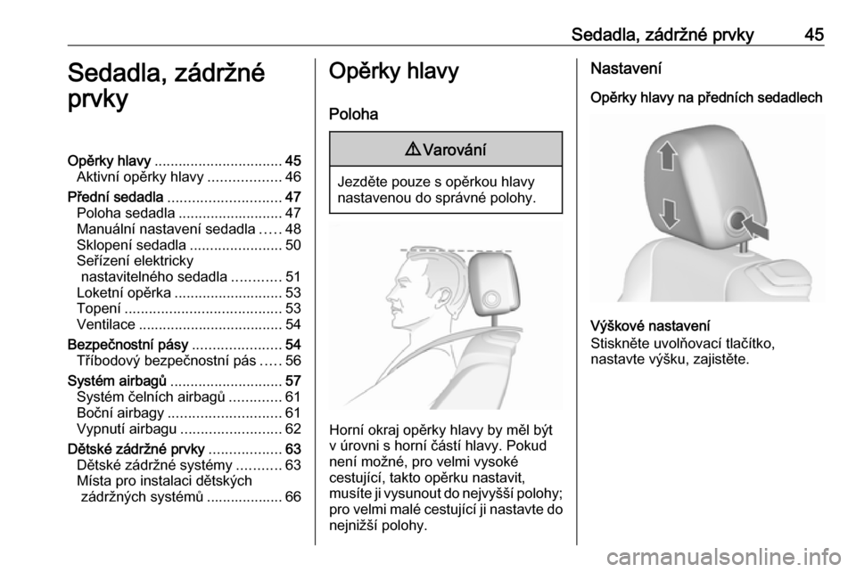 OPEL CASCADA 2019  Uživatelská příručka (in Czech) Sedadla, zádržné prvky45Sedadla, zádržné
prvkyOpěrky hlavy ................................ 45
Aktivní opěrky hlavy ..................46
Přední sedadla ............................ 47
Poloh