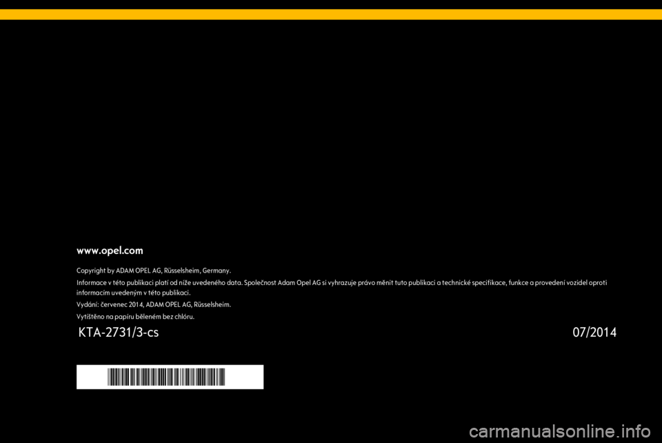 OPEL COMBO 2015 Příručka k informačnímu systému (in Czech) www.opel.comCopyright by ADAM OPEL AG, Rüsselsheim, Germany.Informace v této publikaci platí od níže uvedeného data. Společnost Adam Opel AG si vyhrazuje právo měnit tuto publikaci a technick OPEL COMBO 2015 Příručka k informačnímu systému (in Czech) www.opel.comCopyright by ADAM OPEL AG, Rüsselsheim, Germany.Informace v této publikaci platí od níže uvedeného data. Společnost Adam Opel AG si vyhrazuje právo měnit tuto publikaci a technick