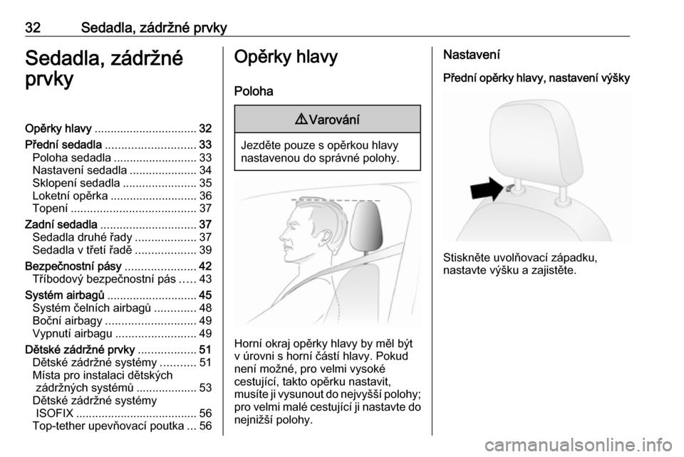 OPEL COMBO 2016  Uživatelská příručka (in Czech) 32Sedadla, zádržné prvkySedadla, zádržné
prvkyOpěrky hlavy ................................ 32
Přední sedadla ............................ 33
Poloha sedadla .......................... 33
Nast
