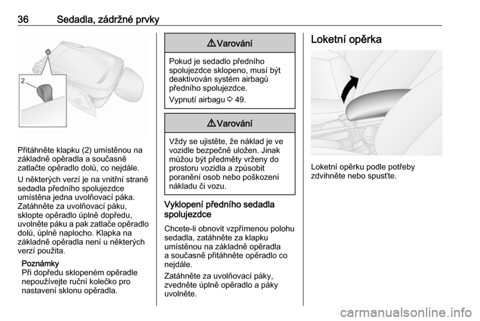 OPEL COMBO 2016  Uživatelská příručka (in Czech) 36Sedadla, zádržné prvky
Přitáhněte klapku (2) umístěnou na
základně opěradla a současně
zatlačte opěradlo dolů, co nejdále.
U některých verzí je na vnitřní straně
sedadla před