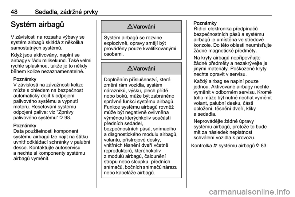 OPEL COMBO D 2018  Uživatelská příručka (in Czech) 48Sedadla, zádržné prvkySystém airbagůV závislosti na rozsahu výbavy se
systém airbagů skládá z několika samostatných systémů.
Když jsou aktivovány, naplní se
airbagy v řádu milise
