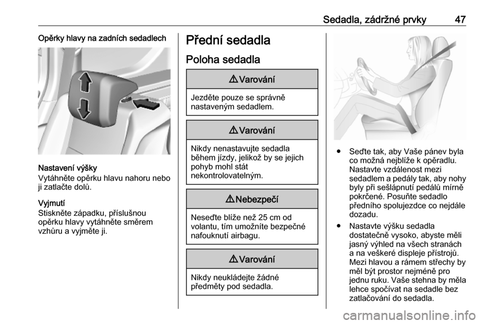 OPEL COMBO E 2019  Uživatelská příručka (in Czech) Sedadla, zádržné prvky47Opěrky hlavy na zadních sedadlech
Nastavení výšky
Vytáhněte opěrku hlavu nahoru nebo
ji zatlačte dolů.
Vyjmutí
Stiskněte západku, příslušnou
opěrku hlavy vy