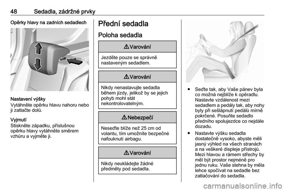 OPEL COMBO E 2019.1  Uživatelská příručka (in Czech) 48Sedadla, zádržné prvkyOpěrky hlavy na zadních sedadlech
Nastavení výšky
Vytáhněte opěrku hlavu nahoru nebo
ji zatlačte dolů.
Vyjmutí
Stiskněte západku, příslušnou
opěrku hlavy vy