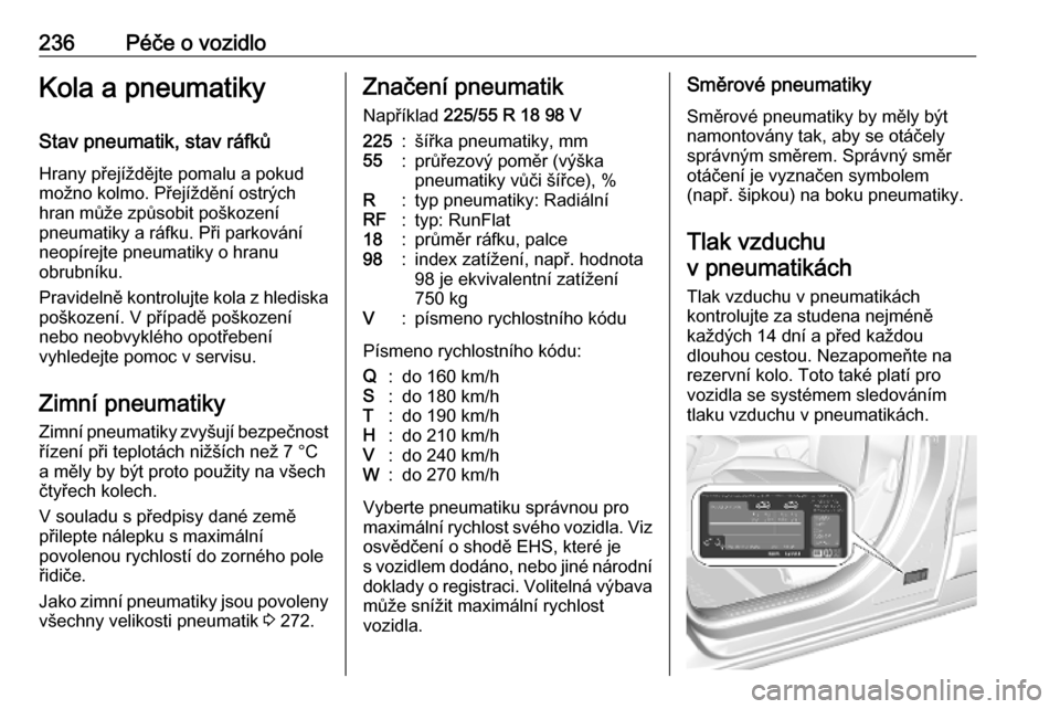 OPEL COMBO E 2019.75 Uživatelská příručka (in Czech) 236Péče o vozidloKola a pneumatikyStav pneumatik, stav ráfkůHrany přejíždějte pomalu a pokud
možno kolmo. Přejíždění ostrých
hran může způsobit poškození
pneumatiky a ráfku. Při OPEL COMBO E 2019.75 Uživatelská příručka (in Czech) 236Péče o vozidloKola a pneumatikyStav pneumatik, stav ráfkůHrany přejíždějte pomalu a pokud
možno kolmo. Přejíždění ostrých
hran může způsobit poškození
pneumatiky a ráfku. Při