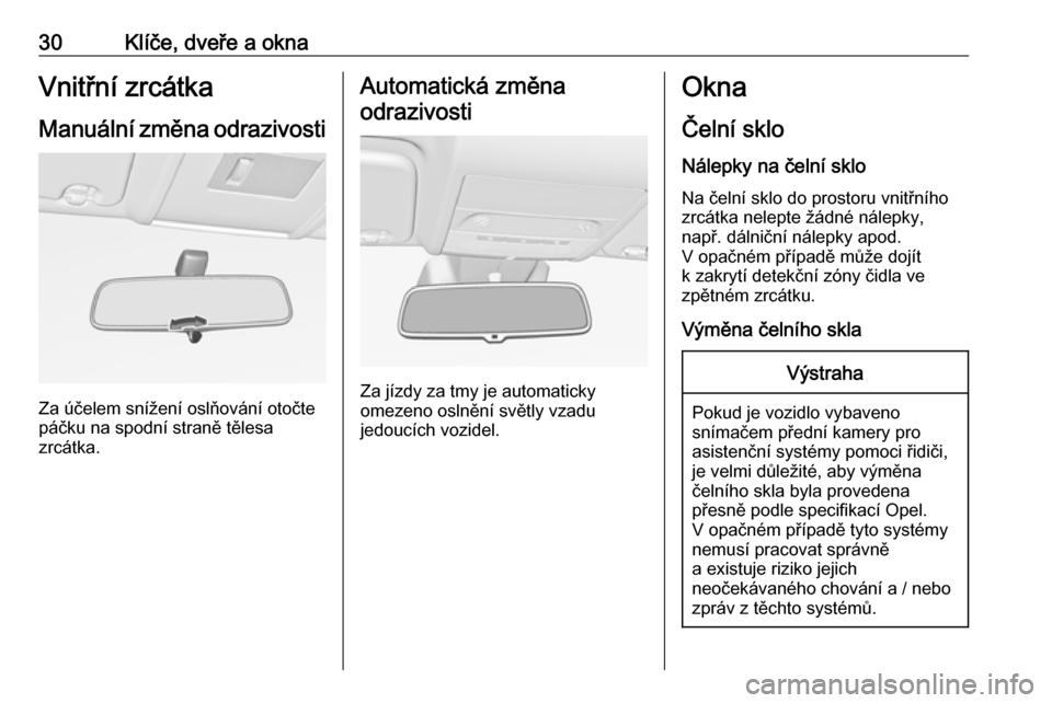 OPEL CORSA E 2018.5 Uživatelská příručka (in Czech) 30Klíče, dveře a oknaVnitřní zrcátkaManuální změna odrazivosti
Za účelem snížení oslňování otočte
páčku na spodní straně tělesa
zrcátka.
Automatická změna
odrazivosti
Za jíz OPEL CORSA E 2018.5 Uživatelská příručka (in Czech) 30Klíče, dveře a oknaVnitřní zrcátkaManuální změna odrazivosti
Za účelem snížení oslňování otočte
páčku na spodní straně tělesa
zrcátka.
Automatická změna
odrazivosti
Za jíz