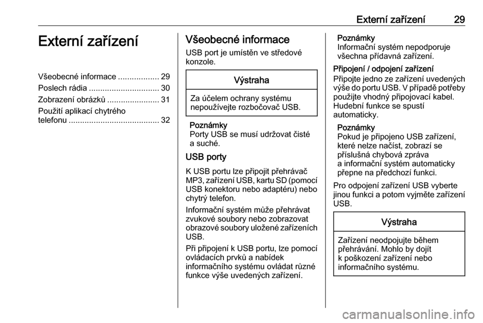 OPEL CORSA F 2020  Příručka k informačnímu systému (in Czech) Externí zařízení29Externí zařízeníVšeobecné informace..................29
Poslech rádia ............................... 30
Zobrazení obrázků .......................31
Použití aplikací