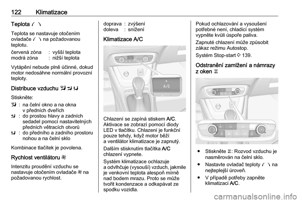 OPEL CROSSLAND X 2018.5 Uživatelská příručka (in Czech) 122KlimatizaceTeplota 0064
Teplota se nastavuje otočením
ovladače 0064 na požadovanou
teplotu.červená zóna:vyšší teplotamodrá zóna:nižší teplota
Vytápění nebude plně účinné, dok OPEL CROSSLAND X 2018.5 Uživatelská příručka (in Czech) 122KlimatizaceTeplota 0064
Teplota se nastavuje otočením
ovladače 0064 na požadovanou
teplotu.červená zóna:vyšší teplotamodrá zóna:nižší teplota
Vytápění nebude plně účinné, dok