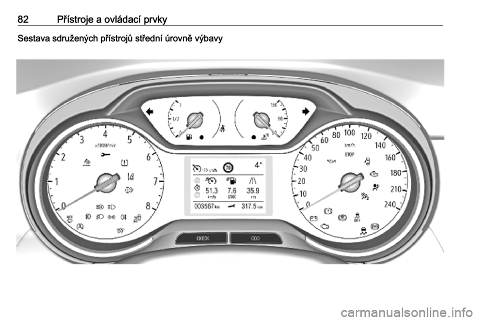 OPEL CROSSLAND X 2018.5 Uživatelská příručka (in Czech) 82Přístroje a ovládací prvkySestava sdružených přístrojů střední úrovně výbavy OPEL CROSSLAND X 2018.5 Uživatelská příručka (in Czech) 82Přístroje a ovládací prvkySestava sdružených přístrojů střední úrovně výbavy