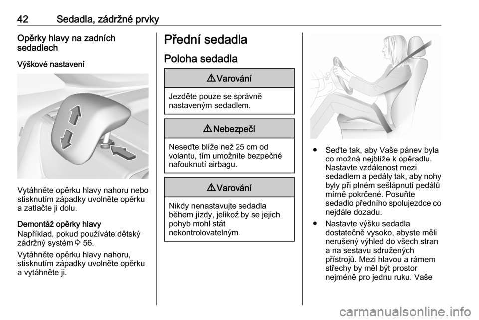 OPEL CROSSLAND X 2020  Uživatelská příručka (in Czech) 42Sedadla, zádržné prvkyOpěrky hlavy na zadních
sedadlech
Výškové nastavení
Vytáhněte opěrku hlavy nahoru nebo
stisknutím západky uvolněte opěrku
a zatlačte ji dolu.
Demontáž opěrk