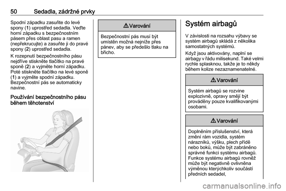 OPEL CROSSLAND X 2020  Uživatelská příručka (in Czech) 50Sedadla, zádržné prvkySpodní západku zasuňte do levé
spony ( 1) uprostřed sedadla. Veďte
horní západku s bezpečnostním
pásem přes oblast pasu a ramen
(nepřekrucujte) a zasuňte ji do