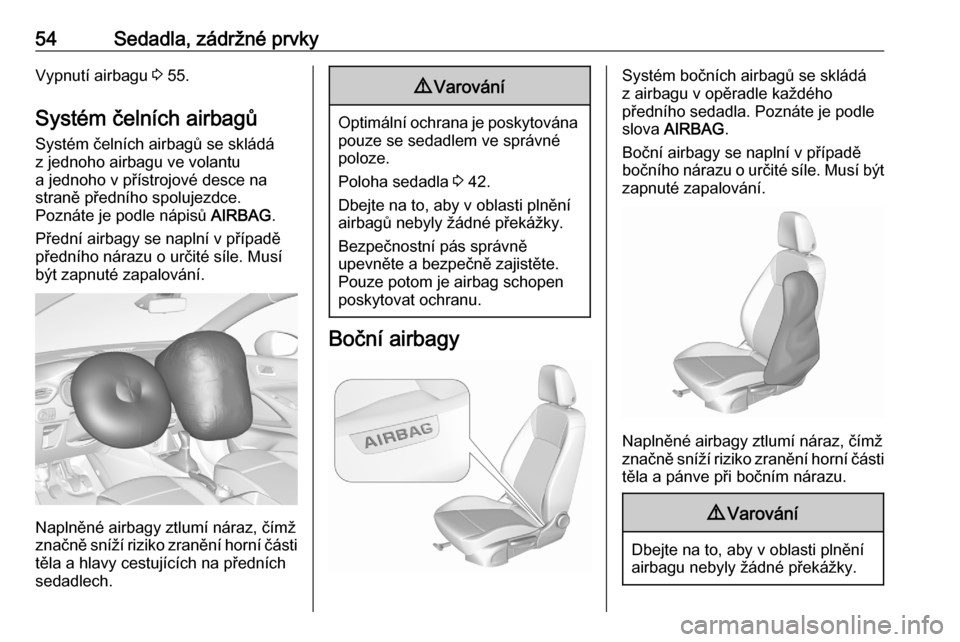 OPEL CROSSLAND X 2020  Uživatelská příručka (in Czech) 54Sedadla, zádržné prvkyVypnutí airbagu 3 55.
Systém čelních airbagů Systém čelních airbagů se skládá
z jednoho airbagu ve volantu
a jednoho v přístrojové desce na
straně předního 