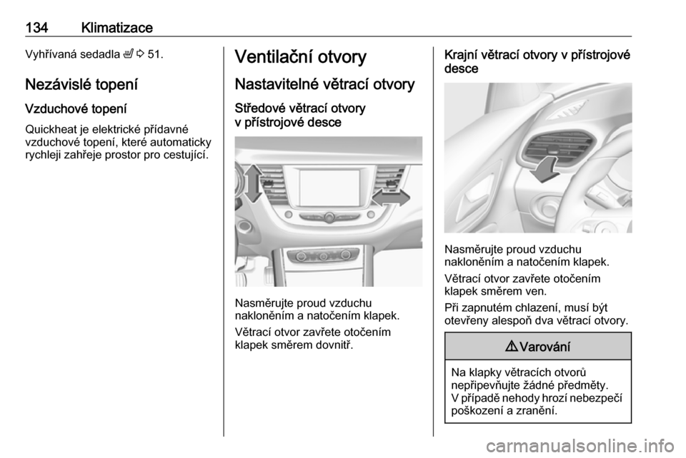 OPEL GRANDLAND X 2018.75  Uživatelská příručka (in Czech) 134KlimatizaceVyhřívaná sedadla ß 3  51.
Nezávislé topení Vzduchové topení
Quickheat je elektrické přídavné
vzduchové topení, které automaticky
rychleji zahřeje prostor pro cestujíc�