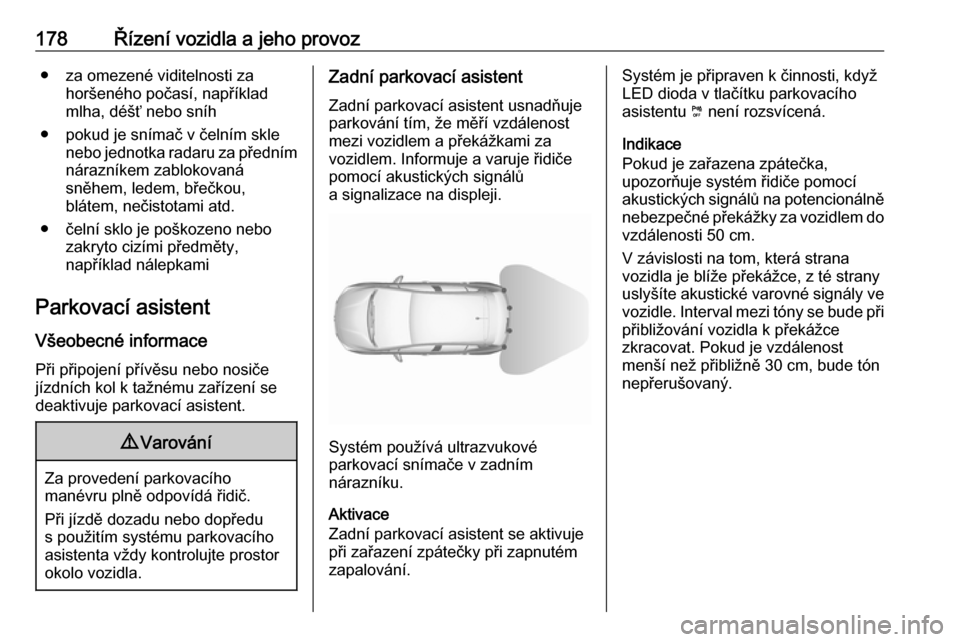 OPEL GRANDLAND X 2018.75 Uživatelská příručka (in Czech) 178Řízení vozidla a jeho provoz● za omezené viditelnosti zahoršeného počasí, například
mlha, déšť nebo sníh
● pokud je snímač v čelním skle nebo jednotka radaru za přednímnára OPEL GRANDLAND X 2018.75 Uživatelská příručka (in Czech) 178Řízení vozidla a jeho provoz● za omezené viditelnosti zahoršeného počasí, například
mlha, déšť nebo sníh
● pokud je snímač v čelním skle nebo jednotka radaru za přednímnára