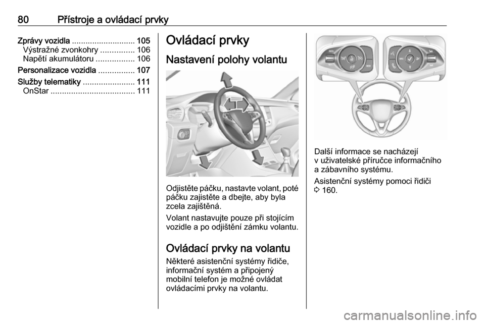 OPEL GRANDLAND X 2018.75  Uživatelská příručka (in Czech) 80Přístroje a ovládací prvkyZprávy vozidla............................ 105
Výstražné zvonkohry ...............106
Napětí akumulátoru .................106
Personalizace vozidla .............