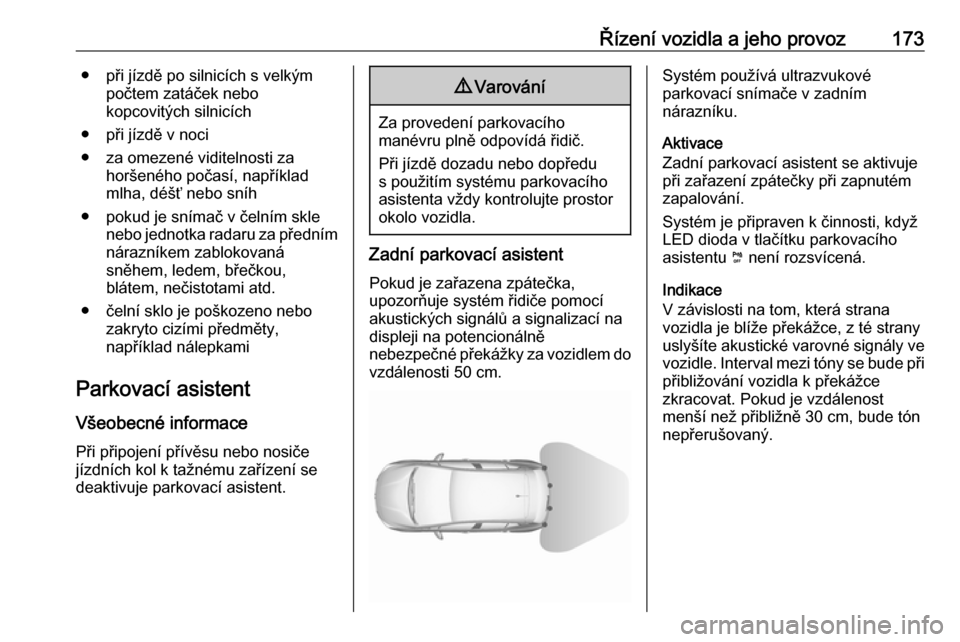 OPEL GRANDLAND X 2019.75 Uživatelská příručka (in Czech) Řízení vozidla a jeho provoz173● při jízdě po silnicích s velkýmpočtem zatáček nebo
kopcovitých silnicích
● při jízdě v noci
● za omezené viditelnosti za horšeného počasí, n OPEL GRANDLAND X 2019.75 Uživatelská příručka (in Czech) Řízení vozidla a jeho provoz173● při jízdě po silnicích s velkýmpočtem zatáček nebo
kopcovitých silnicích
● při jízdě v noci
● za omezené viditelnosti za horšeného počasí, n