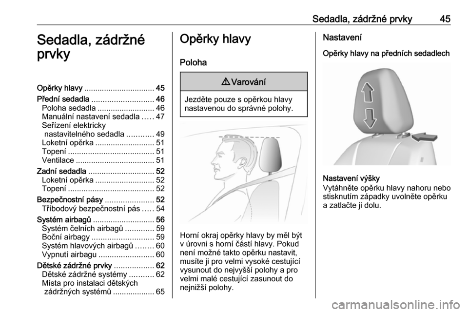 OPEL GRANDLAND X 2019.75  Uživatelská příručka (in Czech) Sedadla, zádržné prvky45Sedadla, zádržné
prvkyOpěrky hlavy ................................ 45
Přední sedadla ............................ 46
Poloha sedadla .......................... 46
Manu