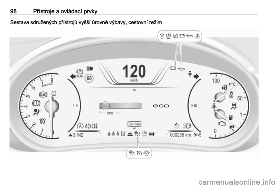OPEL INSIGNIA 2016  Uživatelská příručka (in Czech) 98Přístroje a ovládací prvkySestava sdružených přístrojů vyšší úrovně výbavy, cestovní režim 