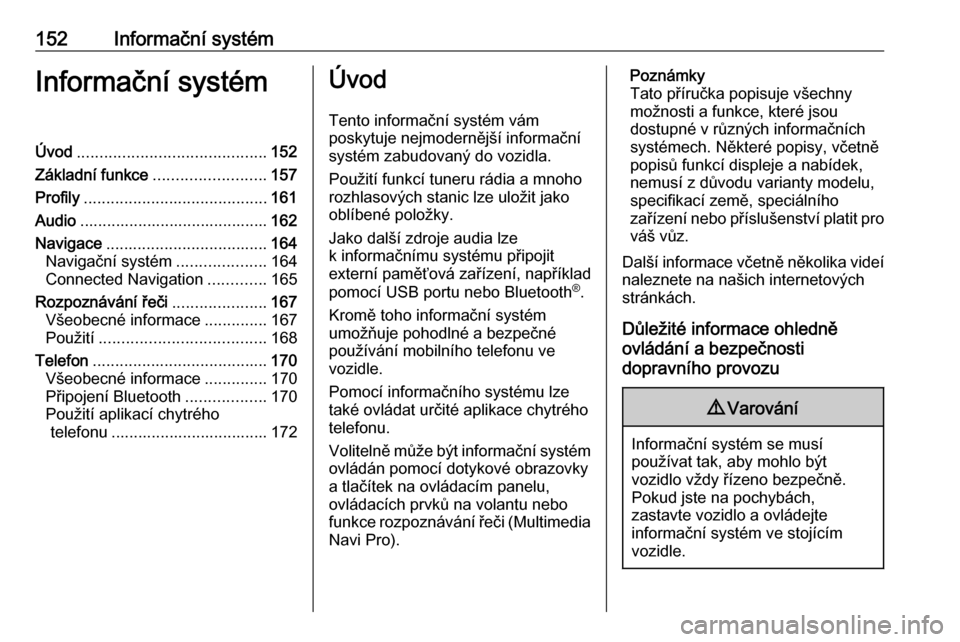 OPEL INSIGNIA BREAK 2019  Uživatelská příručka (in Czech) 152Informační systémInformační systémÚvod.......................................... 152
Základní funkce ......................... 157
Profily ......................................... 161
Aud