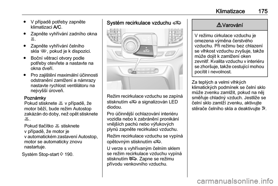 OPEL INSIGNIA BREAK 2019 Uživatelská příručka (in Czech) Klimatizace175● V případě potřeby zapněteklimatizaci A/C.
● Zapněte vyhřívání zadního okna b.
● Zapněte vyhřívání čelního skla ,, pokud je k dispozici.
● Boční větrací OPEL INSIGNIA BREAK 2019 Uživatelská příručka (in Czech) Klimatizace175● V případě potřeby zapněteklimatizaci A/C.
● Zapněte vyhřívání zadního okna b.
● Zapněte vyhřívání čelního skla ,, pokud je k dispozici.
● Boční větrací
