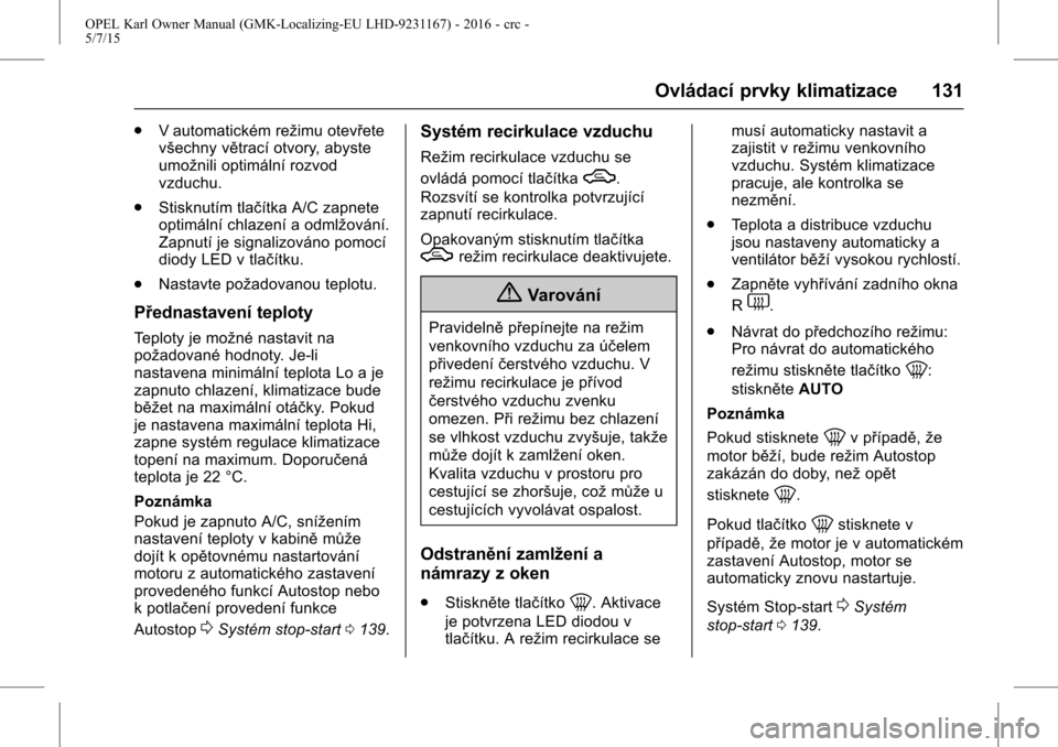 OPEL KARL 2015.75  Uživatelská příručka (in Czech) OPEL Karl Owner Manual (GMK-Localizing-EU LHD-9231167) - 2016 - crc -
5/7/15
Ovládací prvky klimatizace 131
.V automatickém režimu otevřete
všechny větrací otvory, abyste
umožnili optimální
