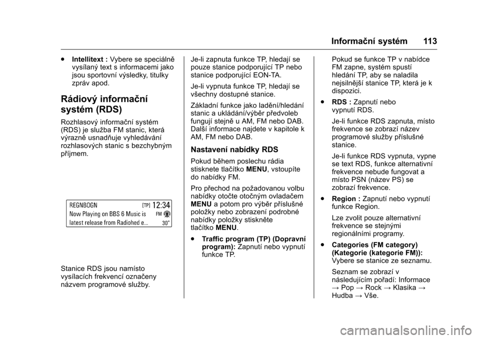 OPEL KARL 2016 Uživatelská příručka (in Czech) OPEL Karl Owner Manual (GMK-Localizing-EU LHD-9231167) - 2016 - crc -
9/10/15
Informační systém 113
.Intellitext : Vybere se speciálně
vysílaný text s informacemi jako
jsou sportovní výsledky OPEL KARL 2016 Uživatelská příručka (in Czech) OPEL Karl Owner Manual (GMK-Localizing-EU LHD-9231167) - 2016 - crc -
9/10/15
Informační systém 113
.Intellitext : Vybere se speciálně
vysílaný text s informacemi jako
jsou sportovní výsledky