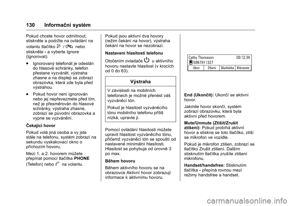 OPEL KARL 2016 Uživatelská příručka (in Czech) OPEL Karl Owner Manual (GMK-Localizing-EU LHD-9231167) - 2016 - crc -
9/10/15
130 Informační systém
Pokud chcete hovor odmítnout,
stiskněte a podržte na ovládání na
volantu tlačítko
$/cnebo OPEL KARL 2016 Uživatelská příručka (in Czech) OPEL Karl Owner Manual (GMK-Localizing-EU LHD-9231167) - 2016 - crc -
9/10/15
130 Informační systém
Pokud chcete hovor odmítnout,
stiskněte a podržte na ovládání na
volantu tlačítko
$/cnebo