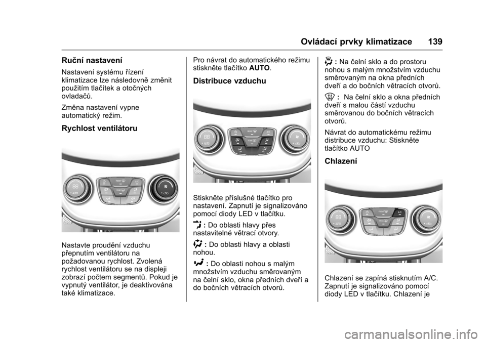 OPEL KARL 2016 Uživatelská příručka (in Czech) OPEL Karl Owner Manual (GMK-Localizing-EU LHD-9231167) - 2016 - crc -
9/10/15
Ovládací prvky klimatizace 139
Ruční nastavení
Nastavení systémuřízení
klimatizace lze následovně změnit
pou OPEL KARL 2016 Uživatelská příručka (in Czech) OPEL Karl Owner Manual (GMK-Localizing-EU LHD-9231167) - 2016 - crc -
9/10/15
Ovládací prvky klimatizace 139
Ruční nastavení
Nastavení systémuřízení
klimatizace lze následovně změnit
pou