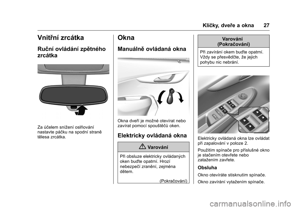 OPEL KARL 2016  Uživatelská příručka (in Czech) OPEL Karl Owner Manual (GMK-Localizing-EU LHD-9231167) - 2016 - crc -
9/10/15
Klíčky, dveře a okna 27
Vnitřní zrcátka
Ruční ovládání zpětného
zrcátka
Za účelem snížení oslňování
