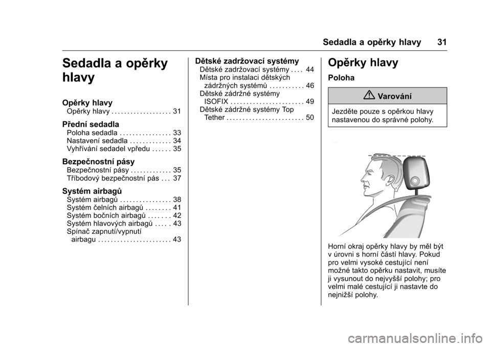 OPEL KARL 2016  Uživatelská příručka (in Czech) OPEL Karl Owner Manual (GMK-Localizing-EU LHD-9231167) - 2016 - crc -
9/10/15
Sedadla a opěrky hlavy 31
Sedadla a opěrky
hlavy
Opěrky hlavy
Opěrky hlavy . . . . . . . . . . . . . . . . . . . 31
P