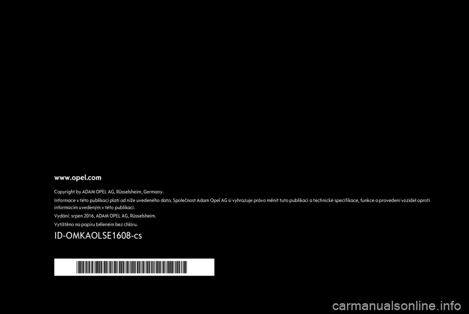 OPEL MOKKA X 2017 Uživatelská příručka (in Czech) www.opel.comCopyright by ADAM OPEL AG, Rüsselsheim, Germany.Informace v této publikaci platí od níže uvedeného data. Společnost Adam Opel AG si vyhrazuje právo měnit tuto publikaci a technick OPEL MOKKA X 2017 Uživatelská příručka (in Czech) www.opel.comCopyright by ADAM OPEL AG, Rüsselsheim, Germany.Informace v této publikaci platí od níže uvedeného data. Společnost Adam Opel AG si vyhrazuje právo měnit tuto publikaci a technick