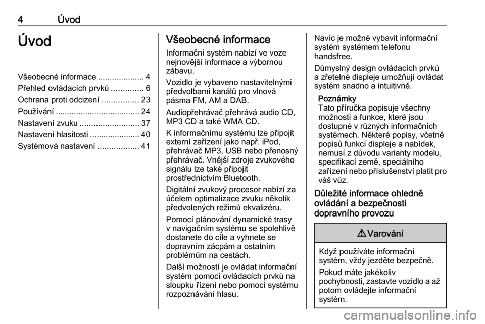 OPEL VIVARO B 2016 Příručka k informačnímu systému (in Czech) 4ÚvodÚvodVšeobecné informace....................4
Přehled ovládacích prvků ..............6
Ochrana proti odcizení ................23
Používání ..................................... 24
Nas OPEL VIVARO B 2016 Příručka k informačnímu systému (in Czech) 4ÚvodÚvodVšeobecné informace....................4
Přehled ovládacích prvků ..............6
Ochrana proti odcizení ................23
Používání ..................................... 24
Nas