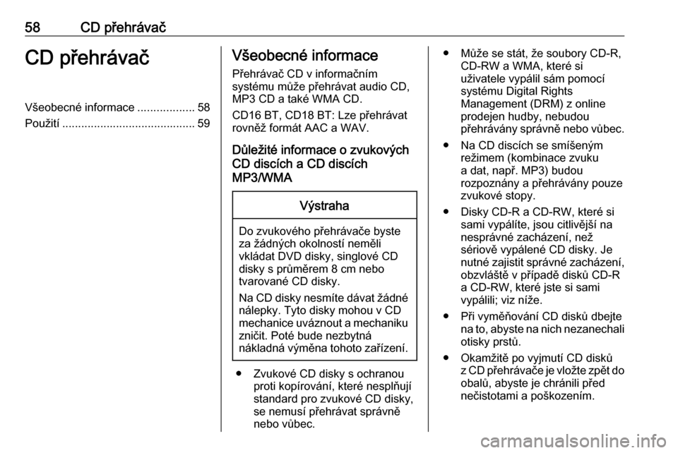 OPEL VIVARO B 2016 Příručka k informačnímu systému (in Czech) 58CD přehrávačCD přehrávačVšeobecné informace..................58
Použití .......................................... 59Všeobecné informace
Přehrávač CD v informačním
systému může p OPEL VIVARO B 2016 Příručka k informačnímu systému (in Czech) 58CD přehrávačCD přehrávačVšeobecné informace..................58
Použití .......................................... 59Všeobecné informace
Přehrávač CD v informačním
systému může p