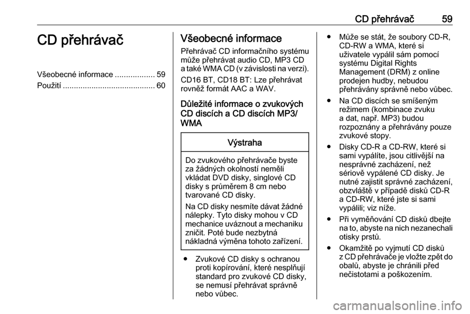 OPEL VIVARO B 2017.5 Příručka k informačnímu systému (in Czech) CD přehrávač59CD přehrávačVšeobecné informace..................59
Použití .......................................... 60Všeobecné informace
Přehrávač CD informačního systému může p OPEL VIVARO B 2017.5 Příručka k informačnímu systému (in Czech) CD přehrávač59CD přehrávačVšeobecné informace..................59
Použití .......................................... 60Všeobecné informace
Přehrávač CD informačního systému může p