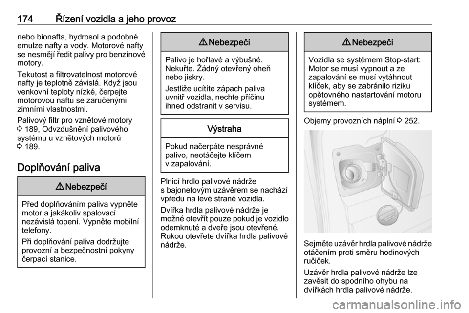 OPEL MOVANO_B 2017.5  Uživatelská příručka (in Czech) 174Řízení vozidla a jeho provoznebo bionafta, hydrosol a podobné
emulze nafty a vody. Motorové nafty
se nesmějí ředit palivy pro benzínové motory.
Tekutost a filtrovatelnost motorové
nafty 