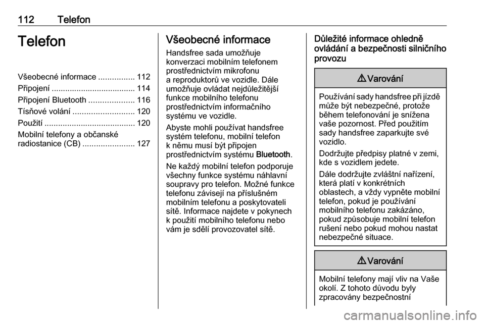 OPEL VIVARO B 2018  Příručka k informačnímu systému (in Czech) 112TelefonTelefonVšeobecné informace................112
Připojení ..................................... 114
Připojení Bluetooth ....................116
Tísňové volání ......................